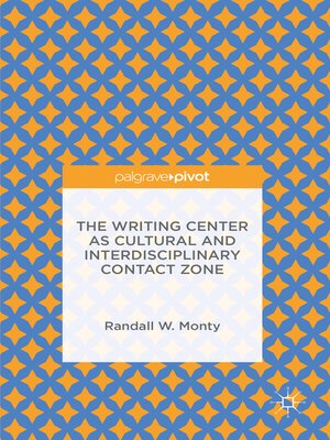 cover image of The Writing Center as Cultural and Interdisciplinary Contact Zone